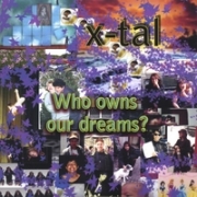 X-Tal Who Owns Our Dreams?