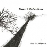 Wagner and The Zombiemen Across the Fall of Sunset
