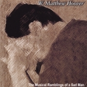 W. Matthew Hoover Musical Ramblings of a Sad Man