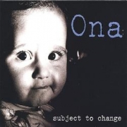 O.N.A. Subject to Change