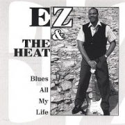 Ez and the Heat Blues All My Life