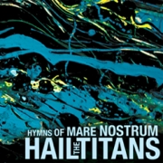 Hail the Titans Hymns of Mare Nostrum