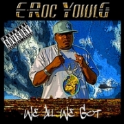E-Roc Young We All We Got