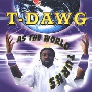 T-Dawg As the World Turns
