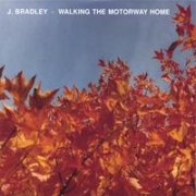 J. Bradley Walking the Motorway Home
