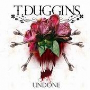 T. Duggins Undone